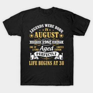 Legends Were Born In August 1982 Genuine Quality Aged Perfectly Life Begins At 38 Years Old Birthday T-Shirt